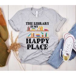 the library is my happy place t-shirt, funny librarian tee, funny reading shirt, reading teacher tee, gift idea for libr