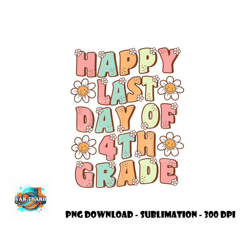 Happy Last Day of 4th Grade Cute Groovy Fourth Grade Teacher png, digital download copy.jpg