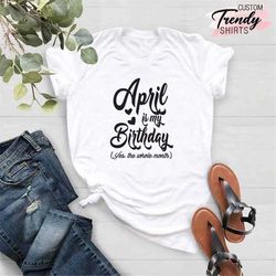 april birthday shirt, april girl t-shirts, april birthday tees, gift for april women, girl born in april, april birthday