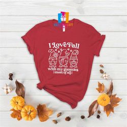 i love fall with my gnomes most of all t-shirt, gnomes shirt, fall lover shirt, thanksgiving shirt, pumpkin t-shirt, fun