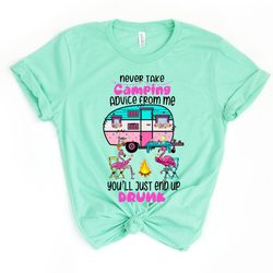never take camping advice from me you'll end up drunk, camping shirt, camper shirt, funny camper shirt, funny camping te