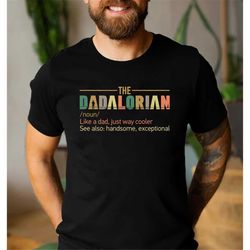dadalorian shirt, noun like a dad, just way mightier, funny star wars shirt for dad, father's day gift, disney star wars