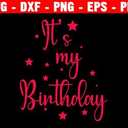it's my birthday svg, happy birthday svg, birthday girl svg, birthday boy svg, silhouette cut file, svg cricut cut file