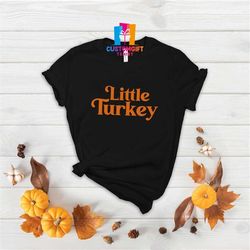 little turkey t-shirt, thanksgiving shirt, retro font shirt, thanksgiving gift, cute fall shirt, fall season shirt, funn