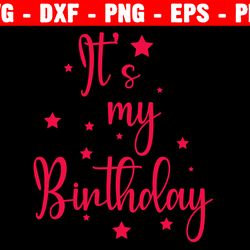 it's my birthday svg, happy birthday svg, birthday girl svg, birthday boy svg, silhouette cut file, svg cricut cut file