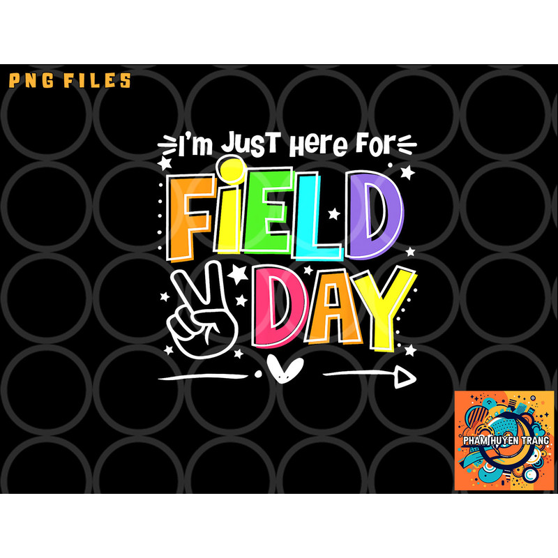 Funny School Field Day 2023 I m Just Here For Field Day png, digital download copy.jpg