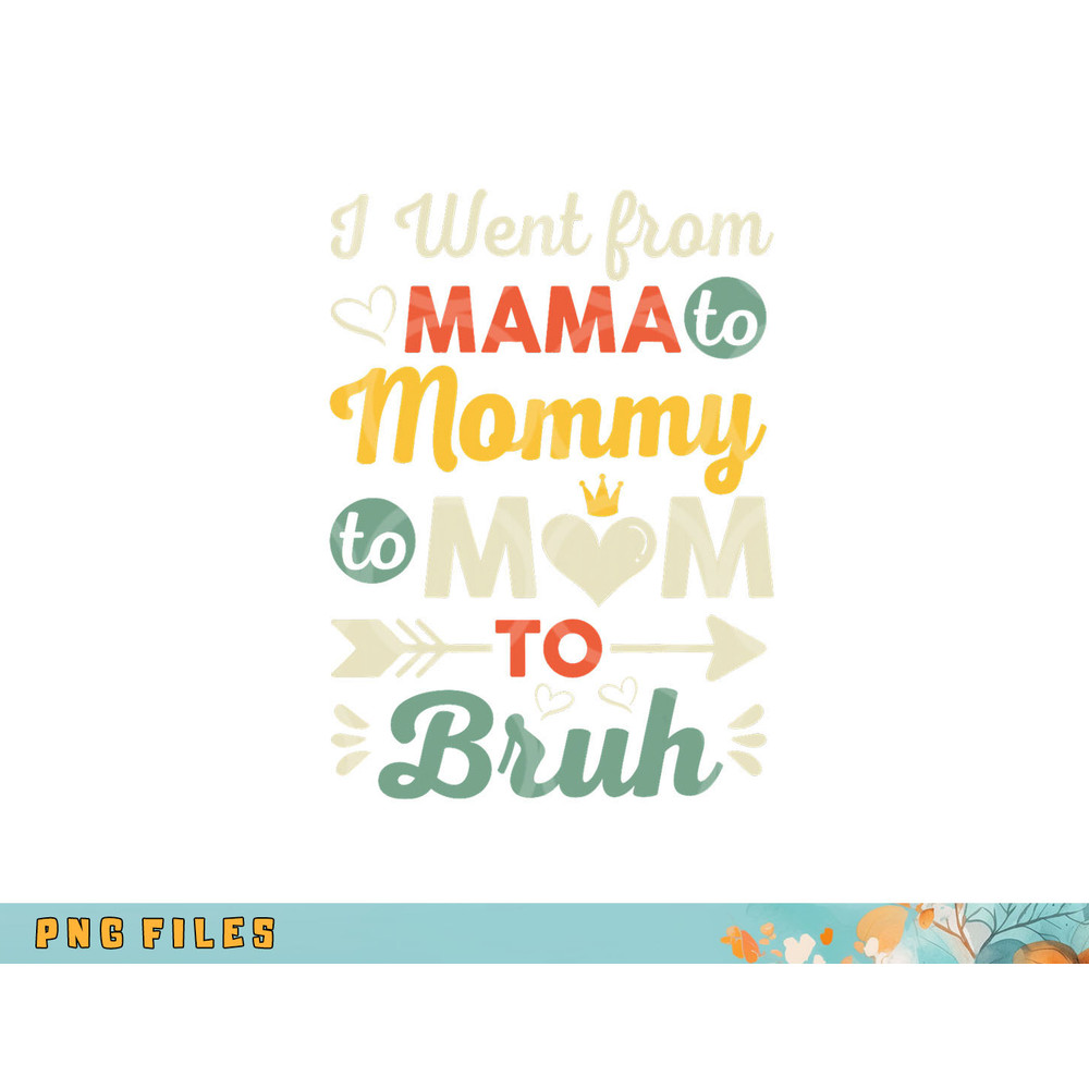 Funny Mothers Day design I Went from Mama for wife and mom png, digital download copy.jpg