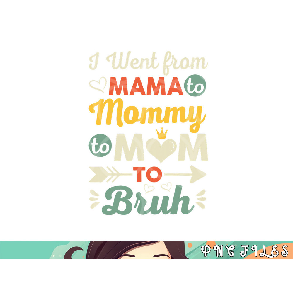 Funny Mothers Day design I Went from Mama for wife and mom png, digital download copy.jpg