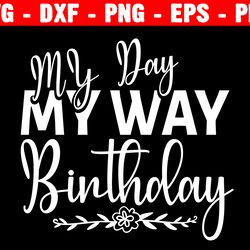 my day my way birthday design its my birthday cute svg birthday queen - gamer gift party boy girl women man svg