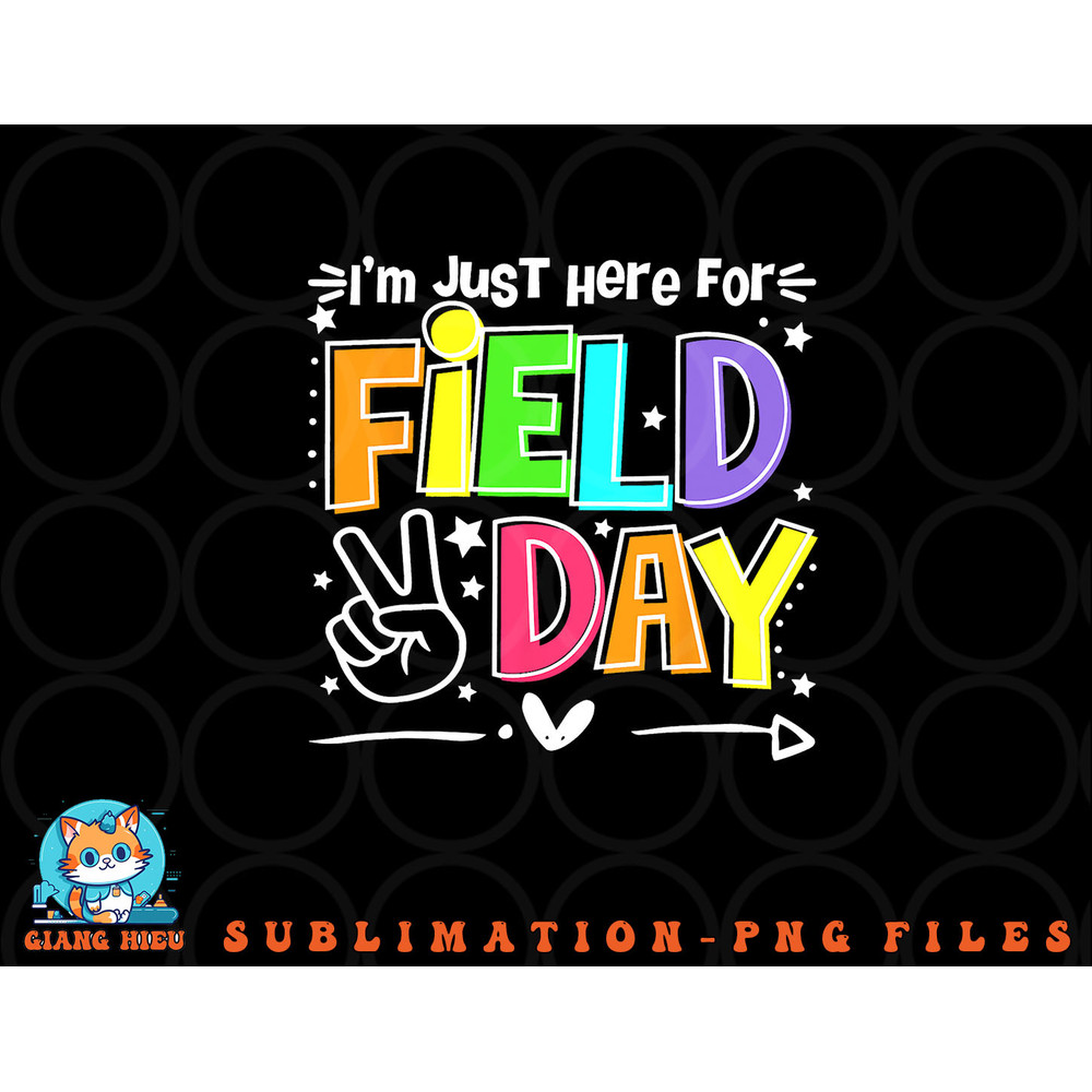 Funny School Field Day 2023 I m Just Here For Field Day png, digital download copy.jpg