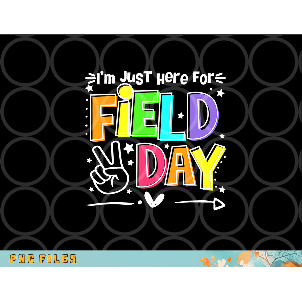 Funny School Field Day 2023 I m Just Here For Field Day png, digital download copy.jpg