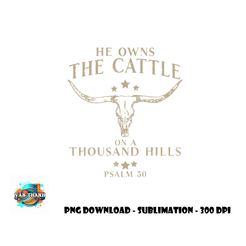 He Owns The Cattle On A Thousand Hills Psalm 50 png, digital download copy.jpg