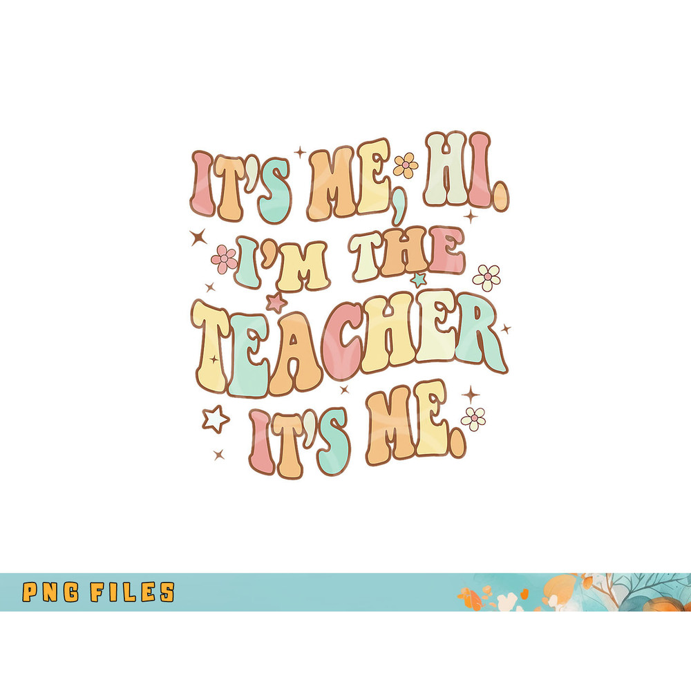 Funny Teacher Groovy It s Me Hi I m The Teacher It s Me png, digital download copy.jpg