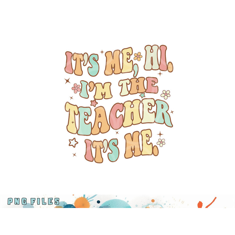 Funny Teacher Groovy It s Me Hi I m The Teacher It s Me png, digital download copy.jpg