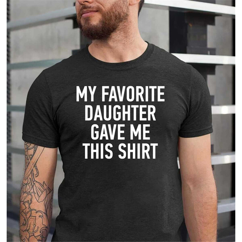 MR-1262023192812-funny-shirt-men-my-favorite-daughter-gave-me-this-shirt-image-1.jpg