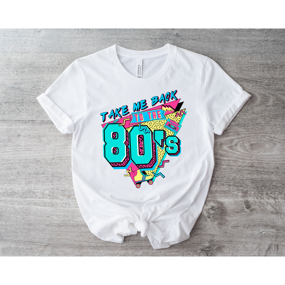 Take Me Back To The 80s Shirt 80s Vintage Shirt Birthday Shirt Retro Style Shirt 80s Lover Shirt 80s Party Shirt 80s Kid Shirt - 1.jpg