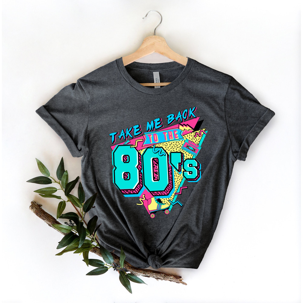 Take Me Back To The 80s Shirt 80s Vintage Shirt Birthday Shirt Retro Style Shirt 80s Lover Shirt 80s Party Shirt 80s Kid Shirt - 3.jpg
