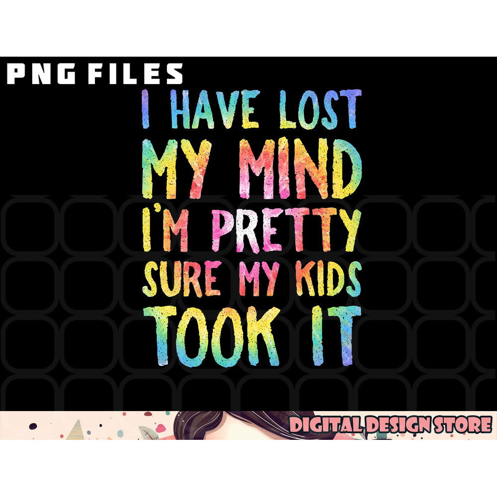 I Have Lost My Mind Kids Took It Mothers Day Mom Women png, digital download copy.jpg