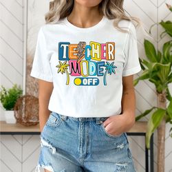 teacher mode off shirt, we out teacher shirt, teacher shirt, last day of school shirt, end of school shirt, teacher gift