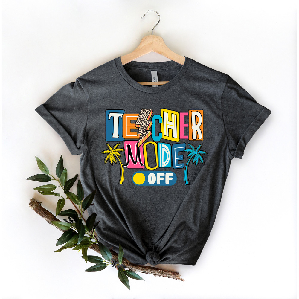 Teacher mode off shirt, We Out teacher shirt, Teacher shirt, last day of school shirt, End of School Shirt, Teacher gifts - 3.jpg