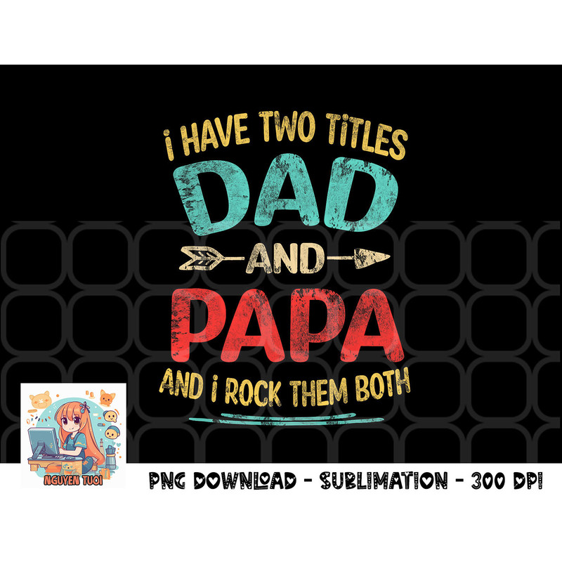 I Have Two Titles Dad And Papa Funny Father s Day Gift png, digital download.pngI Have Two Titles Dad And Papa Funny Father s Day Gift png, digital download cop