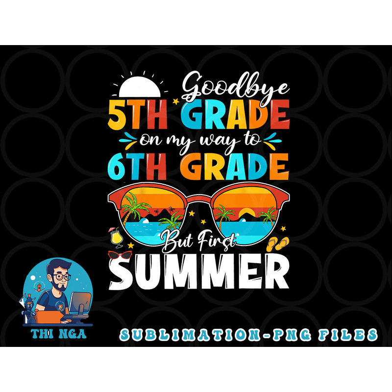 Goodbye 5th Grade Graduation To 6th Grade Hello Summer Kids png, digital download copy.jpg
