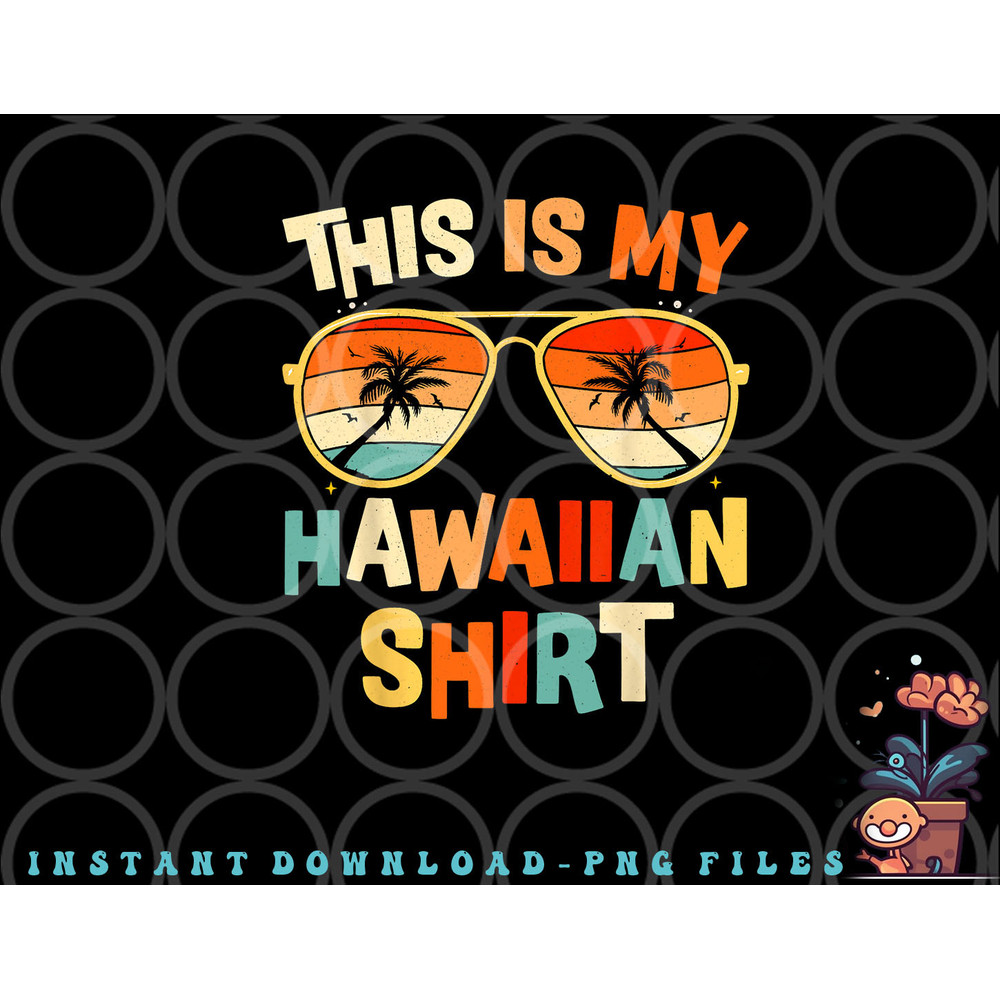 This Is My Hawaiian Shirt Tropical Luau Costume Party Hawaii png, digital download copy.jpg