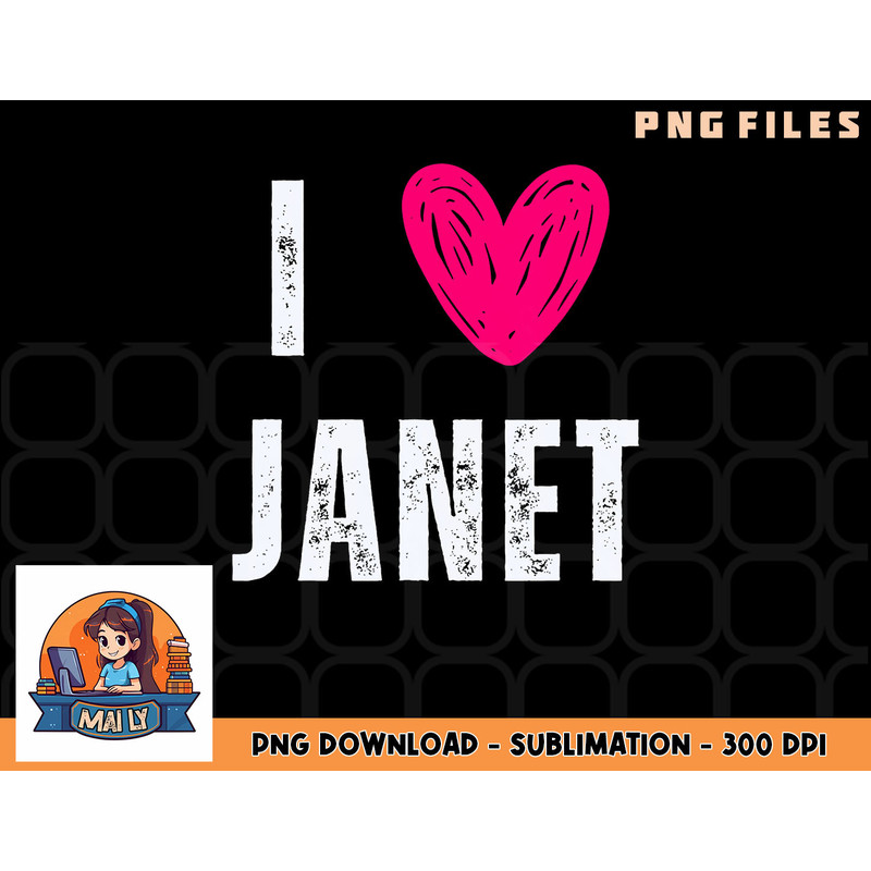 I Love Janet First Name Janet png, digital download copy.jpg