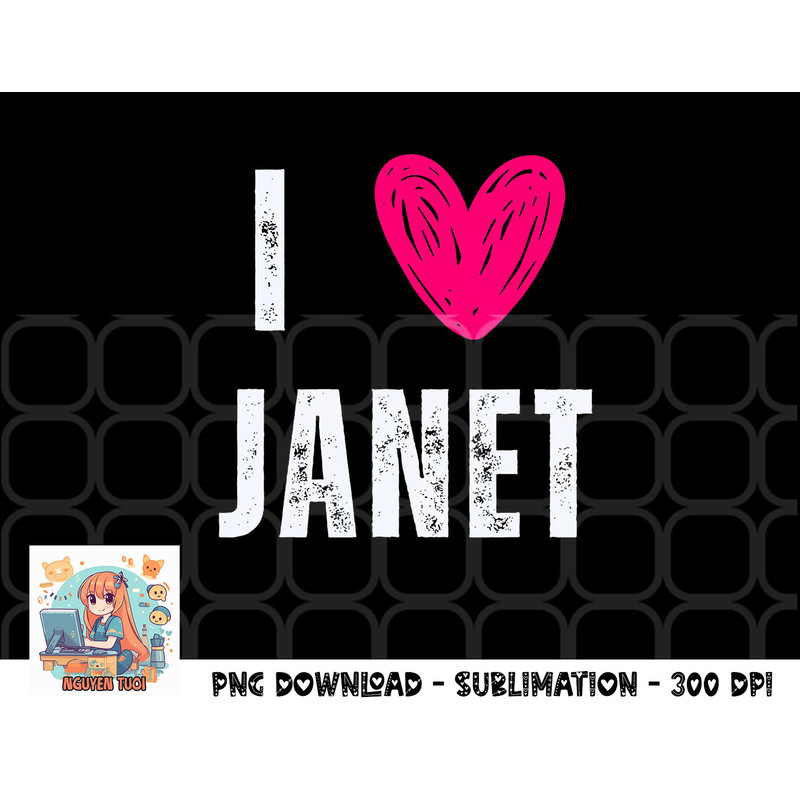I Love Janet First Name Janet png, digital download copy.jpg