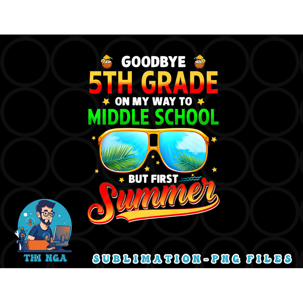 Goodbye 5th Grade Graduation To 6th Grade Hello Summer Kids Premium png, digital download copy.jpg