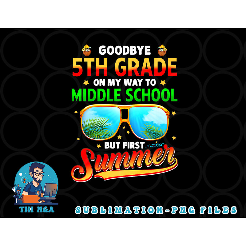Goodbye 5th Grade Graduation To 6th Grade Hello Summer Kids Premium png, digital download copy.jpg