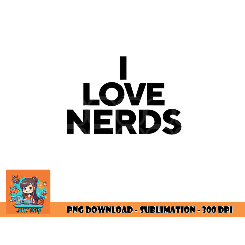 I Love Nerds png, digital download copy.jpg