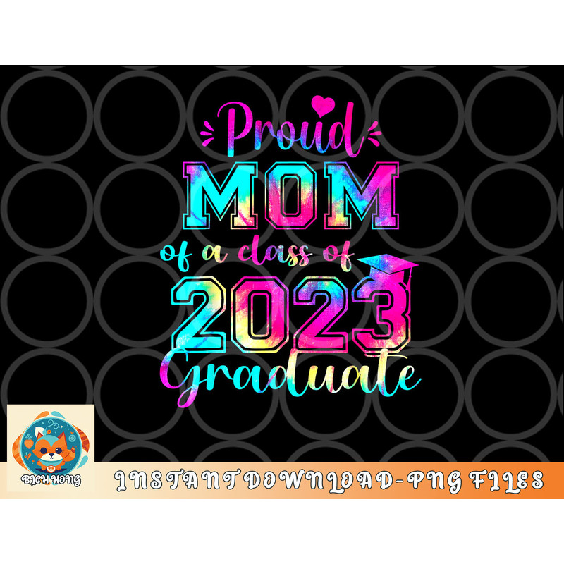 Tie Dye Proud Mom of a Class Of 2023 Graduate Gift Women png, digital download copy.jpg