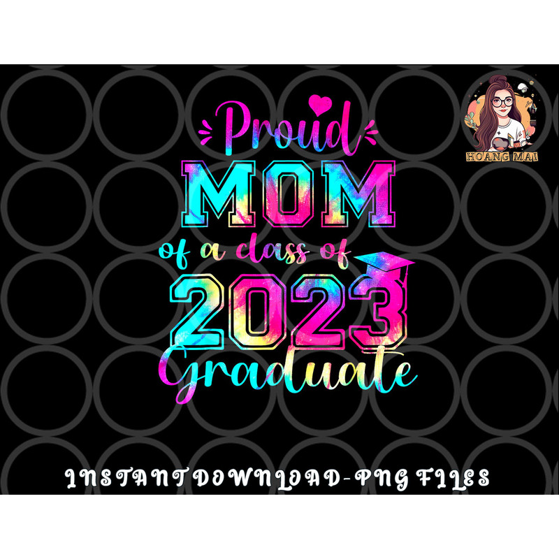 Tie Dye Proud Mom of a Class Of 2023 Graduate Gift Women png, digital download copy.jpg