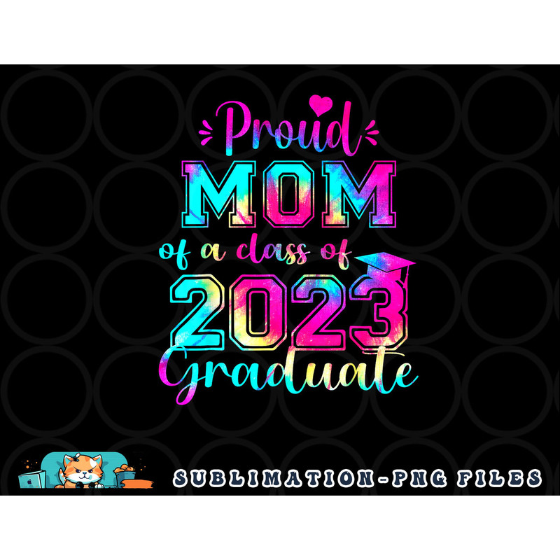 Tie Dye Proud Mom of a Class Of 2023 Graduate Gift Women png, digital download copy.jpg