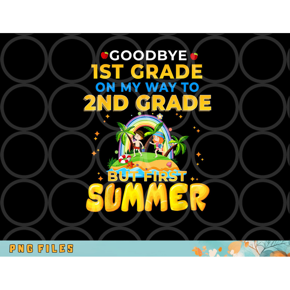 Goodbye 1st Grade Graduation To 2nd Grade Hello Summer png, digital download copy.jpg