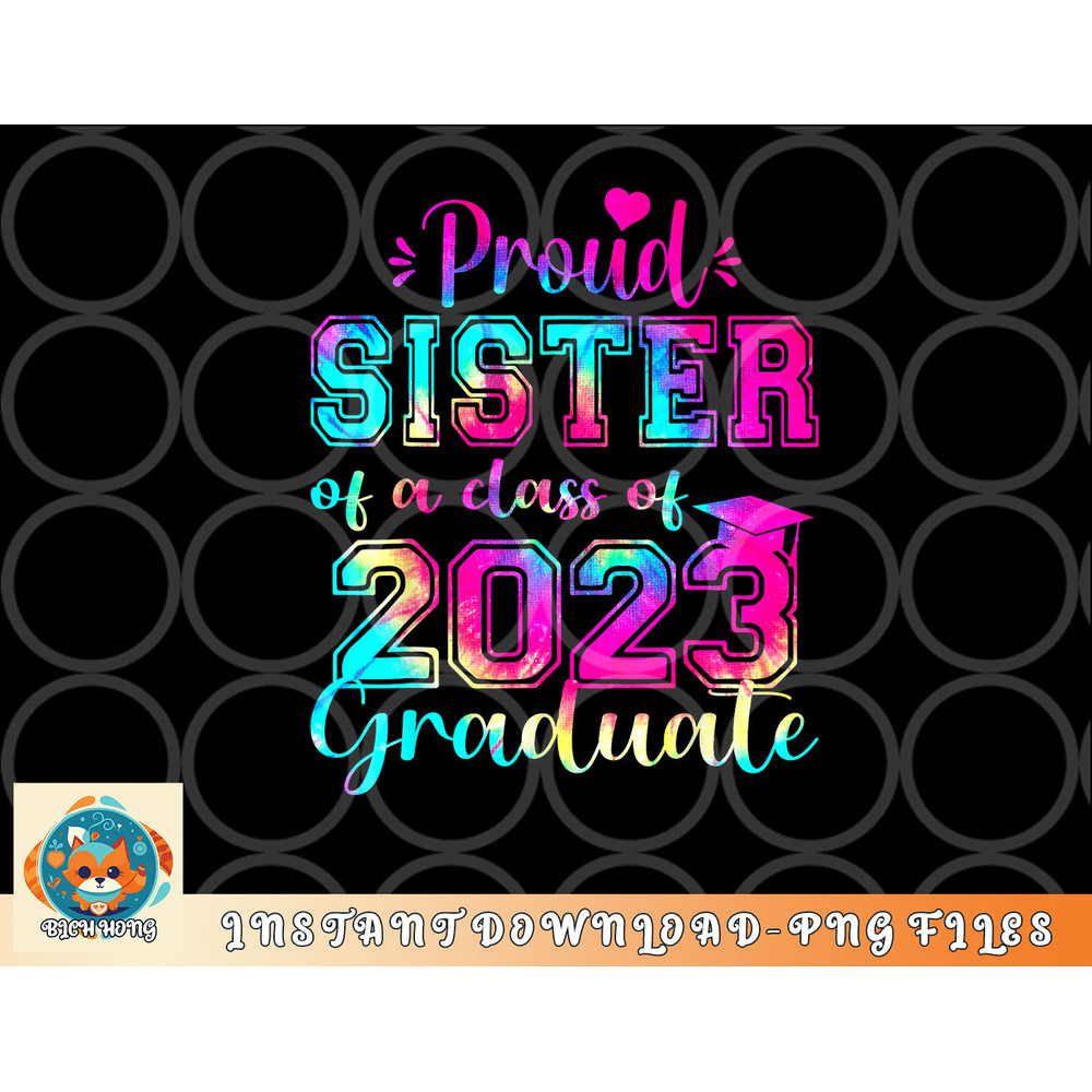 Tie Dye Proud Sister of a Class Of 2023 Graduate Gift Women png, digital download copy.jpg