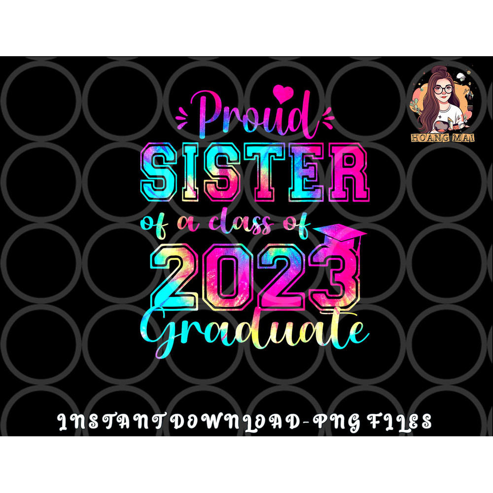Tie Dye Proud Sister of a Class Of 2023 Graduate Gift Women png, digital download copy.jpg