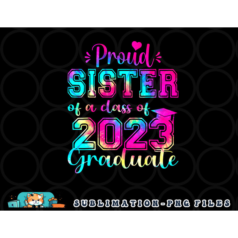 Tie Dye Proud Sister of a Class Of 2023 Graduate Gift Women png, digital download copy.jpg