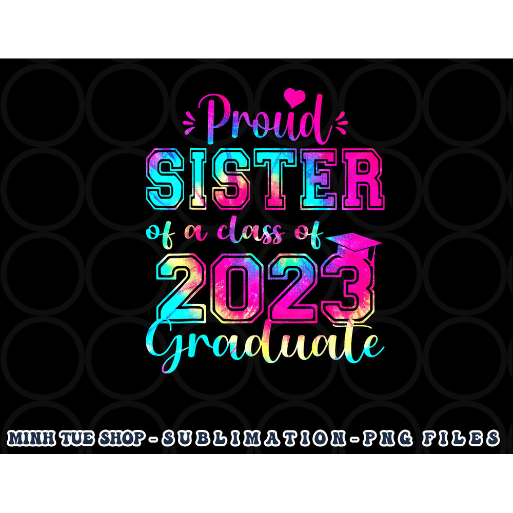 Tie Dye Proud Sister of a Class Of 2023 Graduate Gift Women png, digital download copy.jpg