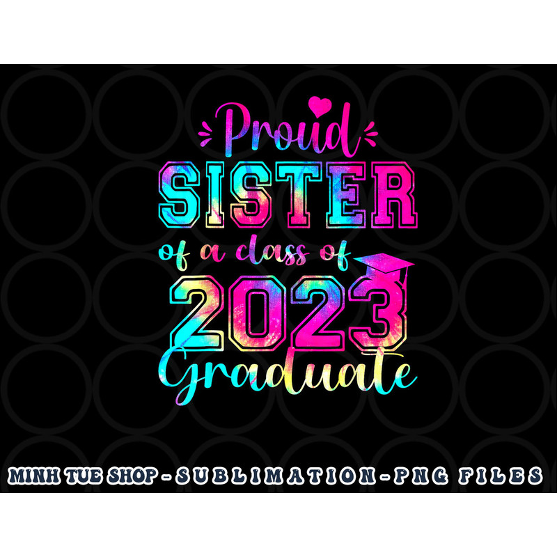 Tie Dye Proud Sister of a Class Of 2023 Graduate Gift Women png, digital download copy.jpg