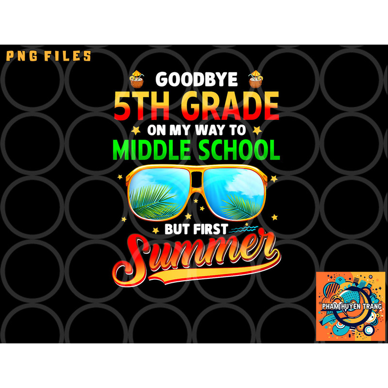 Goodbye 5th Grade Graduation To 6th Grade Hello Summer Kids Premium png, digital download copy.jpg