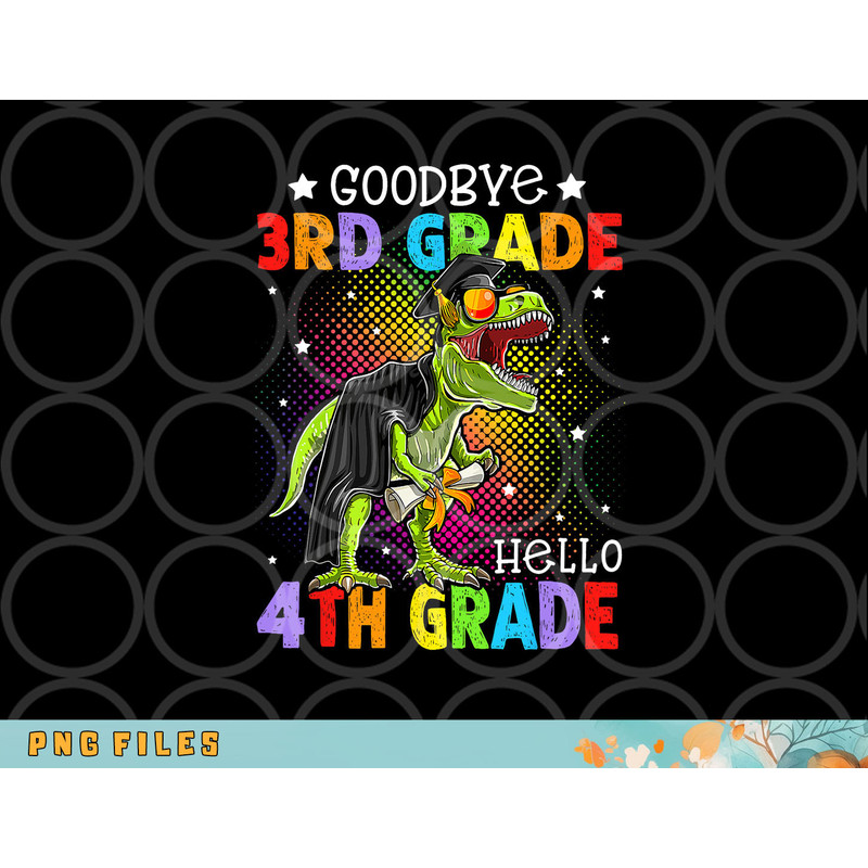 Goodbye 3rd Grade Hello 4th Grade Graduation T-Rex Dinosaur png, digital download copy.jpg