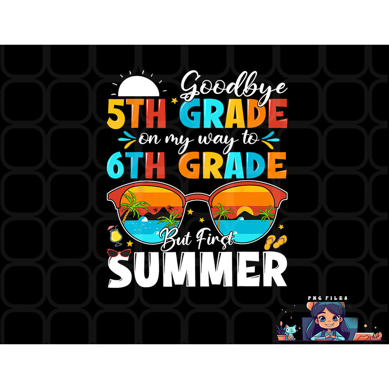 Goodbye 5th Grade Graduation To 6th Grade Hello Summer Kids png, digital download copy.jpg
