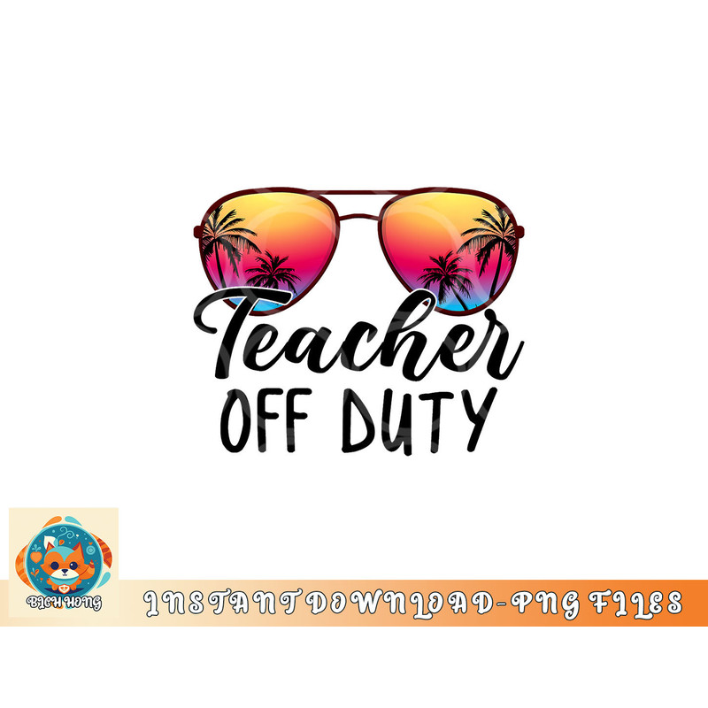 Tie Dye Teacher Off Duty Last Day Of School Teacher Summer png, digital download copy.jpg