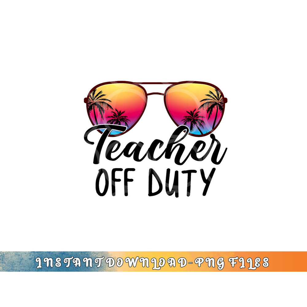 Tie Dye Teacher Off Duty Last Day Of School Teacher Summer png, digital download copy.jpg