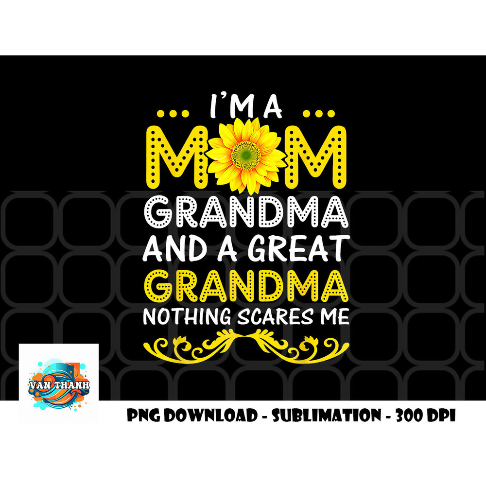 I m A Mom Grandma And A Great Grandma Funny Mother s Day png, digital download copy.jpg