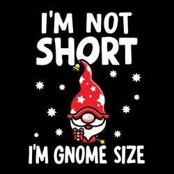 i'm not short im gnome size christmas svg, christmas svg files