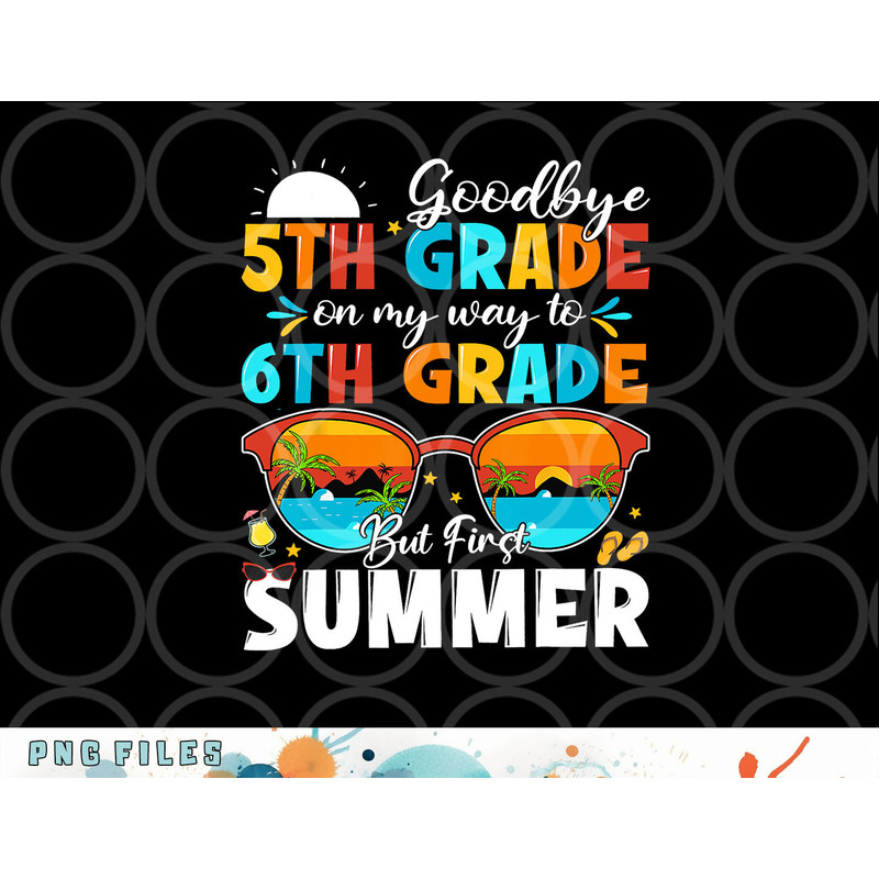 Goodbye 5th Grade Graduation To 6th Grade Hello Summer Kids png, digital download copy.jpg