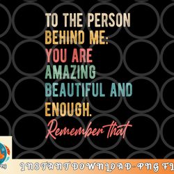 to the person behind me you matter self love mental health png, digital download copy